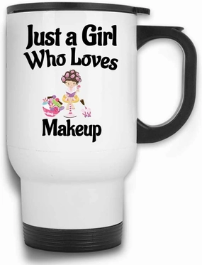 Just A Girl Who Loves Makeup funny Mascara Woman Lipstick Travel Mug with Handle and Lid | White Stainless Steel 14 Oz