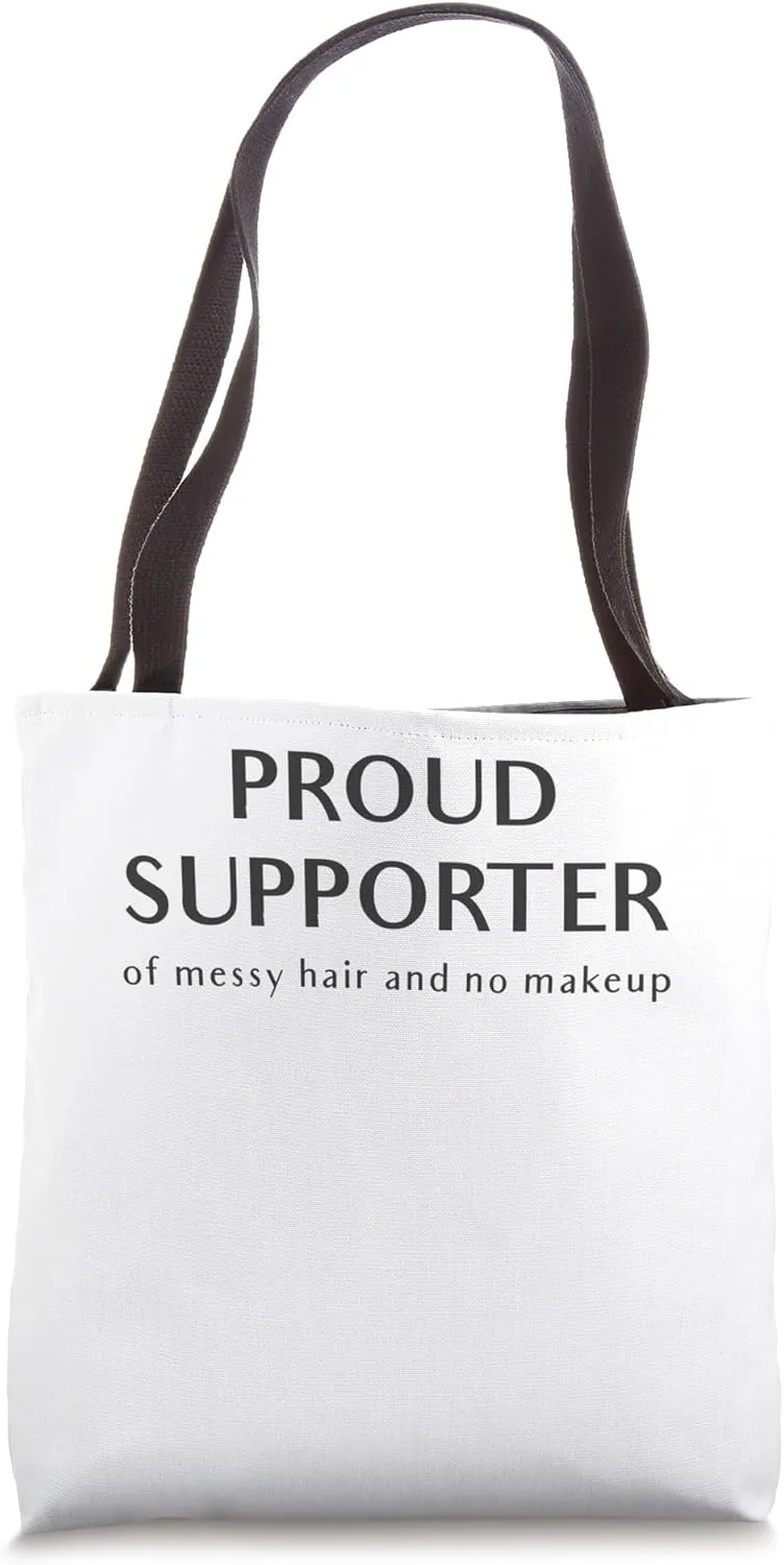 Proud Supporter Of Messy Hair And No Makeup Tote Bag